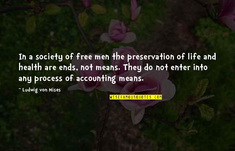 Accounting Quotes By Ludwig Von Mises: In a society of free men the preservation