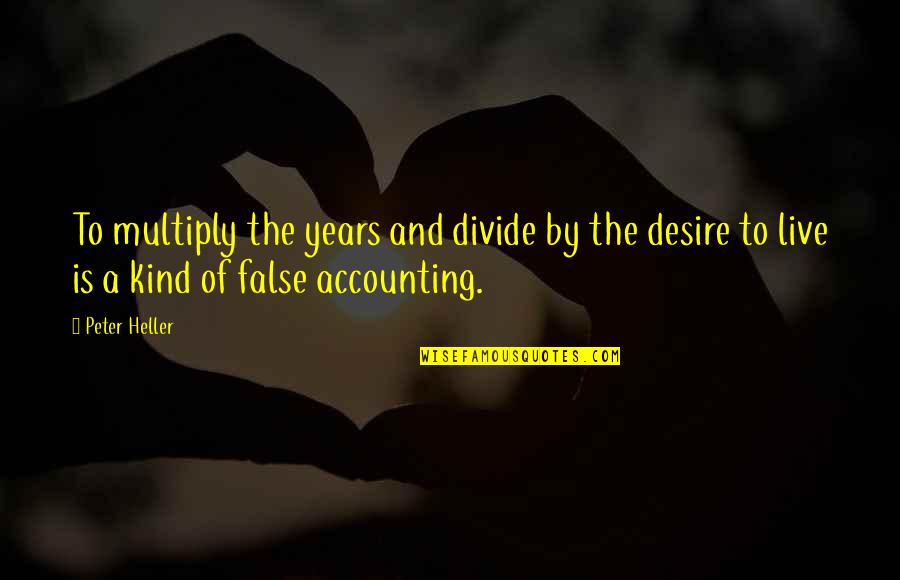 Accounting Quotes By Peter Heller: To multiply the years and divide by the