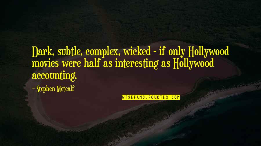 Accounting Quotes By Stephen Metcalf: Dark, subtle, complex, wicked - if only Hollywood