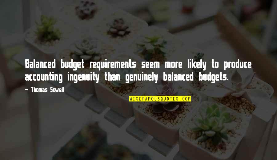 Accounting Quotes By Thomas Sowell: Balanced budget requirements seem more likely to produce