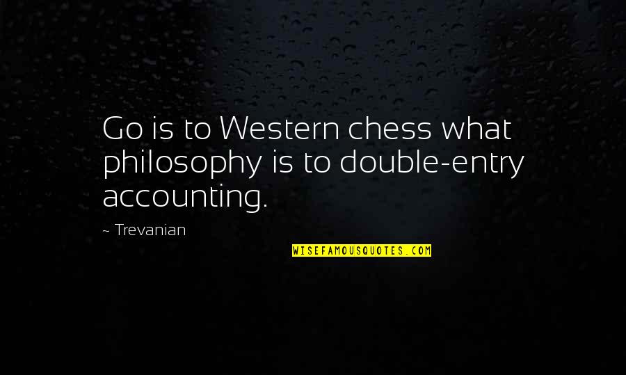 Accounting Quotes By Trevanian: Go is to Western chess what philosophy is