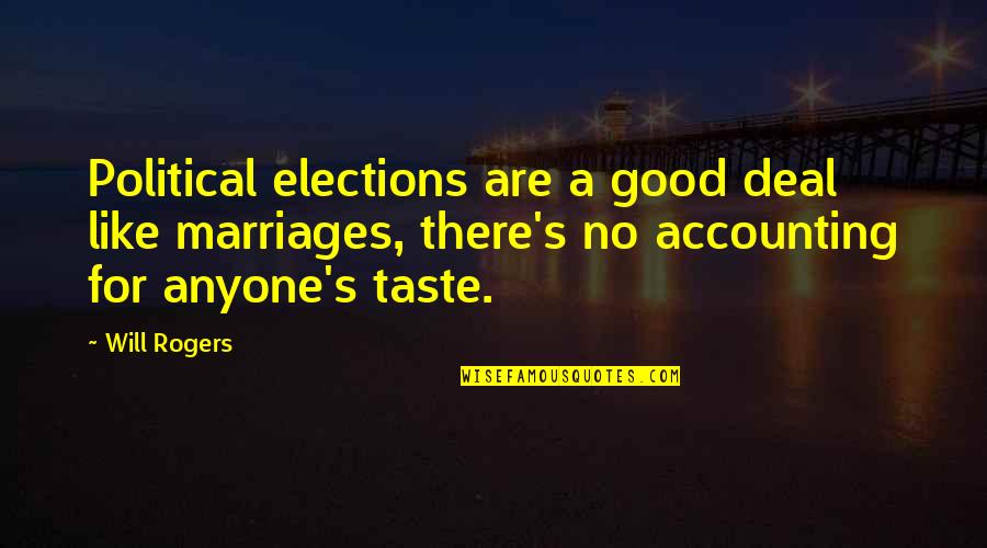Accounting Quotes By Will Rogers: Political elections are a good deal like marriages,
