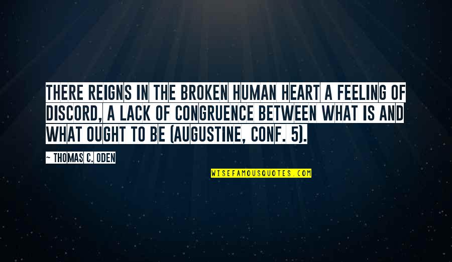 Accounts By Famous Accountants Quotes By Thomas C. Oden: There reigns in the broken human heart a Accounts By Famous Accountants Quotes By Thomas C. Oden: There reigns in the broken human heart a