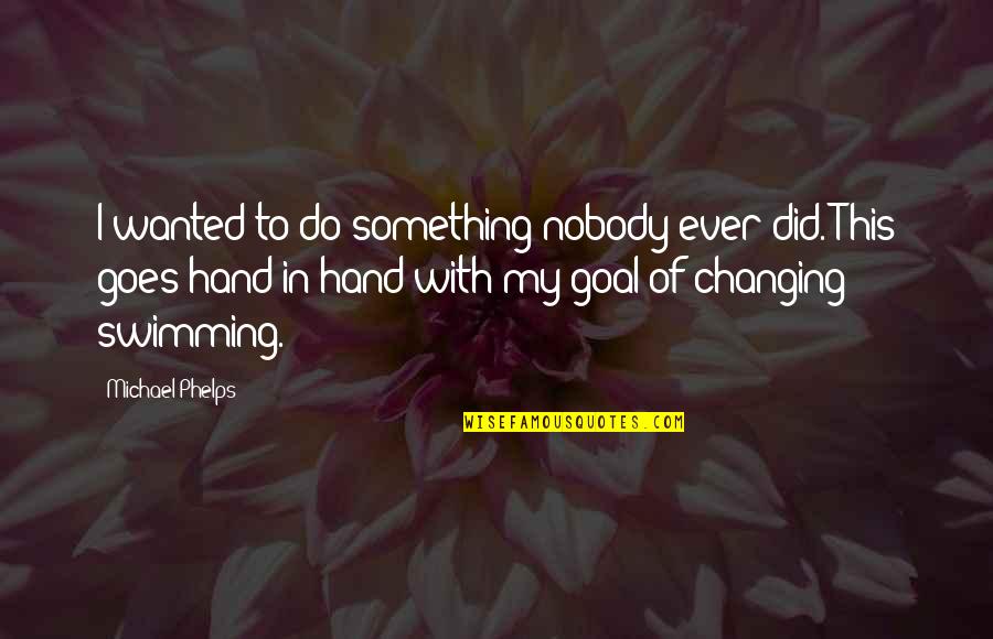 Accounts Receivable Motivational Quotes By Michael Phelps: I wanted to do something nobody ever did.