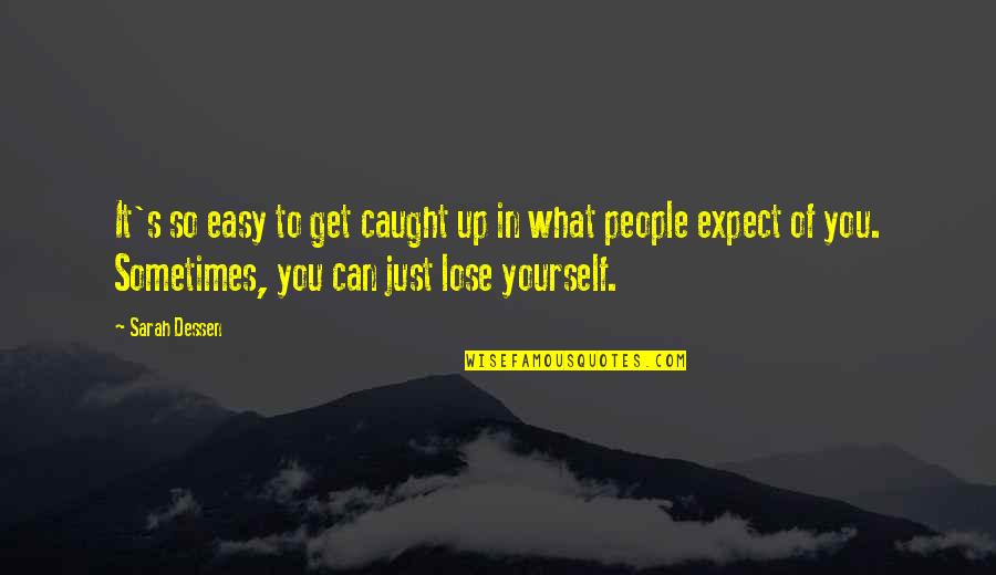 Accoutrements Def Quotes By Sarah Dessen: It's so easy to get caught up in