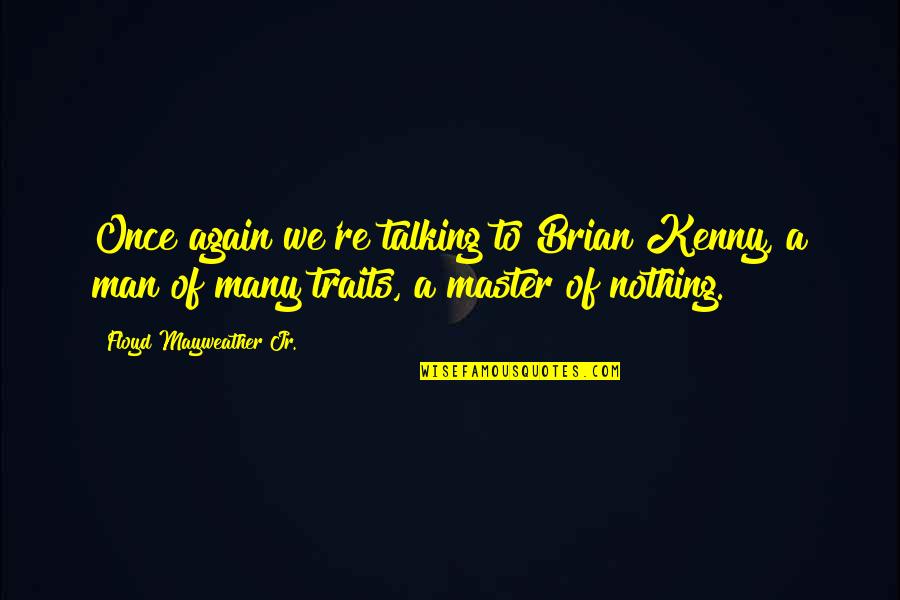 Accoutrements Pronunciation Quotes By Floyd Mayweather Jr.: Once again we're talking to Brian Kenny, a