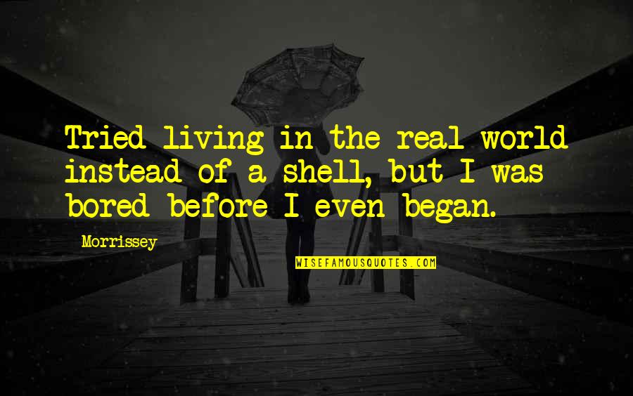 Accoutrements Quotes By Morrissey: Tried living in the real world instead of