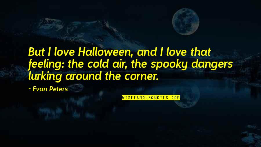 Accoutum E D Finition Quotes By Evan Peters: But I love Halloween, and I love that