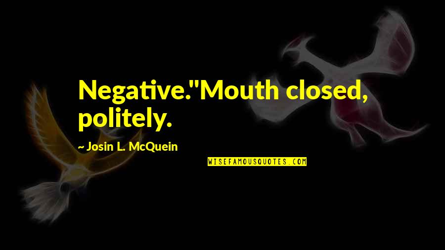 Accoutume Quotes By Josin L. McQuein: Negative."Mouth closed, politely.