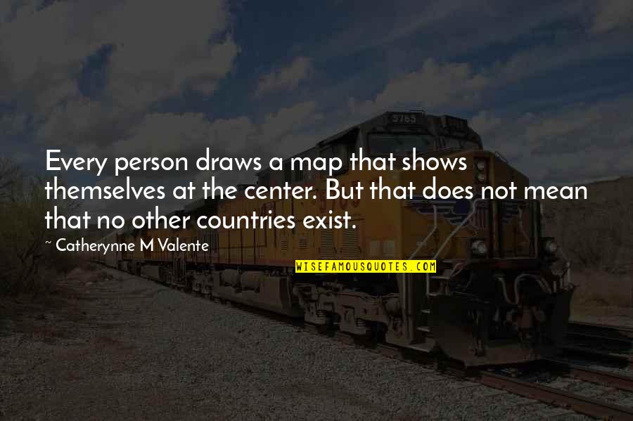 Accra Quotes By Catherynne M Valente: Every person draws a map that shows themselves