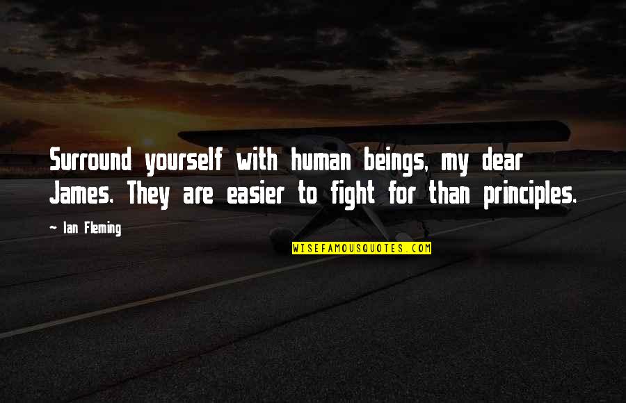 Accredited Synonym Quotes By Ian Fleming: Surround yourself with human beings, my dear James.