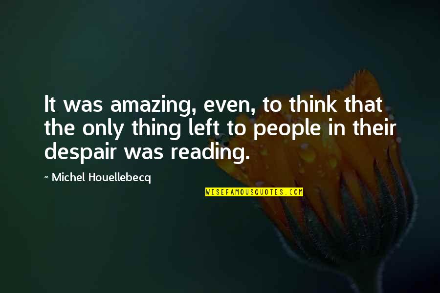 Accredited Synonym Quotes By Michel Houellebecq: It was amazing, even, to think that the Accredited Synonym Quotes By Michel Houellebecq: It was amazing, even, to think that the