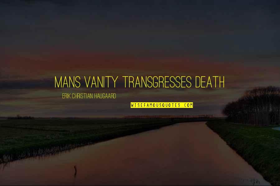 Accrediting Quotes By Erik Christian Haugaard: Mans vanity transgresses death