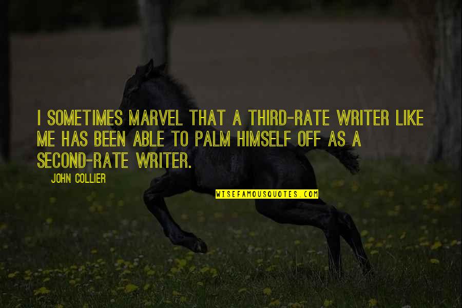Accrediting Quotes By John Collier: I sometimes marvel that a third-rate writer like