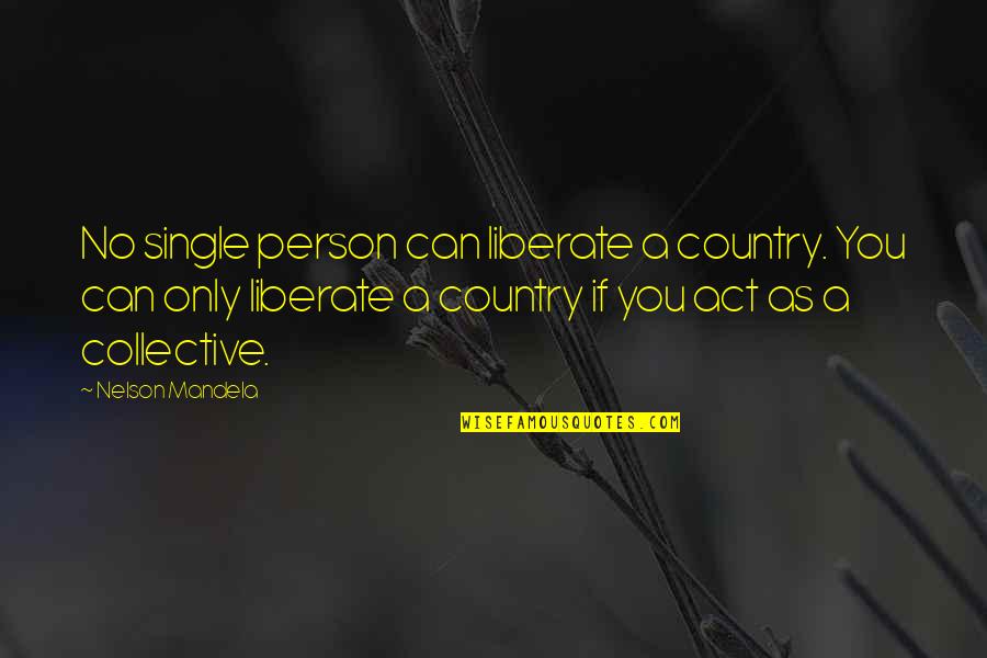Accrediting Quotes By Nelson Mandela: No single person can liberate a country. You