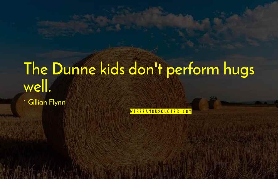 Accreditservices Quotes By Gillian Flynn: The Dunne kids don't perform hugs well.