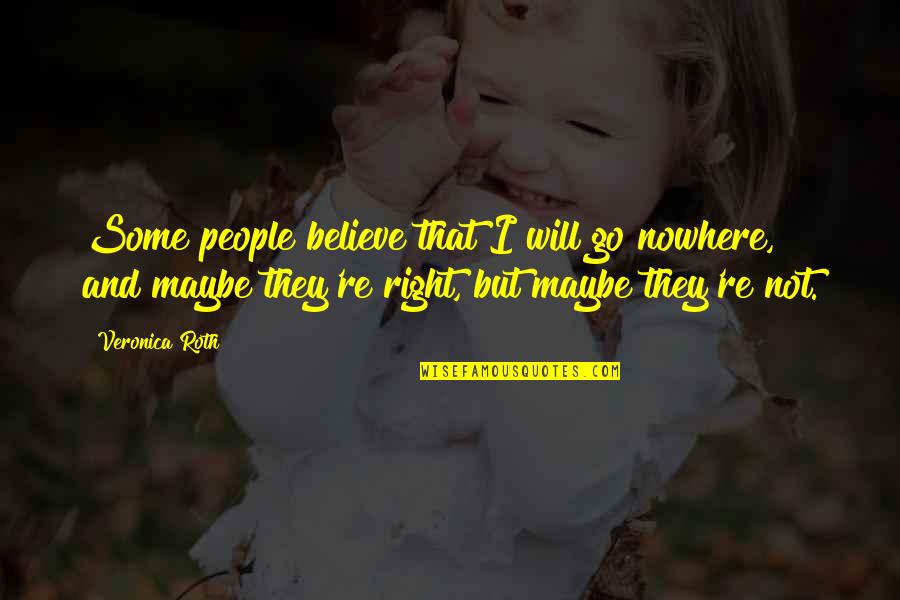 Accretion Geology Quotes By Veronica Roth: Some people believe that I will go nowhere, Accretion Geology Quotes By Veronica Roth: Some people believe that I will go nowhere,