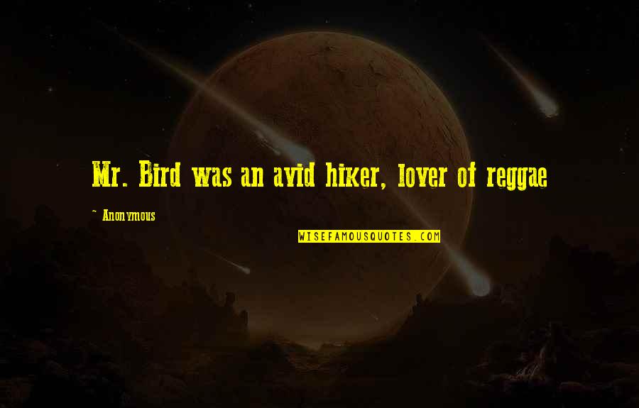 Accretions To Land Quotes By Anonymous: Mr. Bird was an avid hiker, lover of