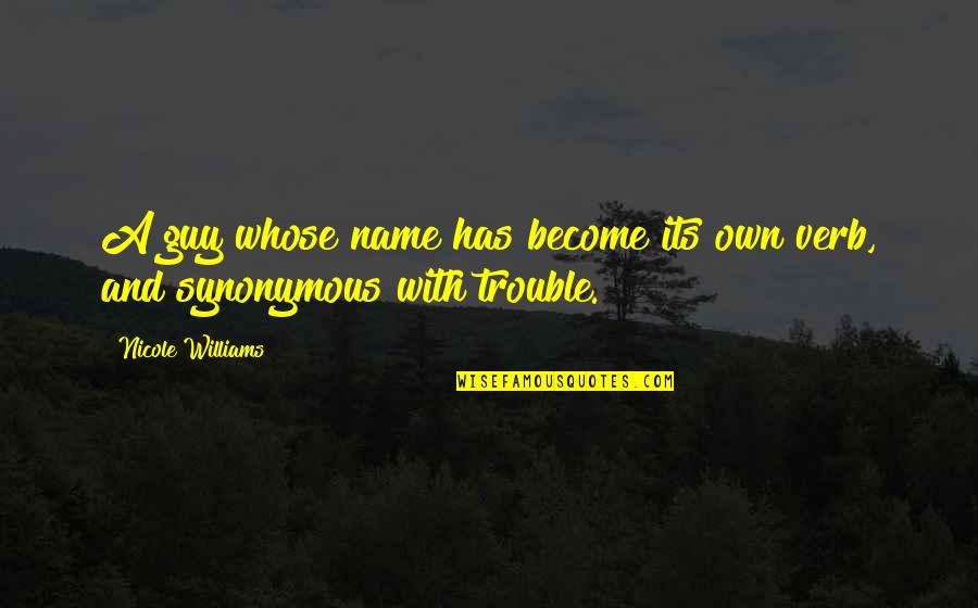 Accretions To Land Quotes By Nicole Williams: A guy whose name has become its own