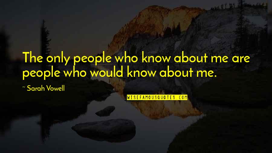 Accretive Wealth Quotes By Sarah Vowell: The only people who know about me are