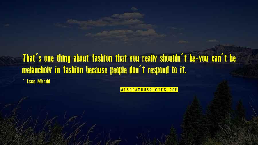 Accrington Quotes By Isaac Mizrahi: That's one thing about fashion that you really