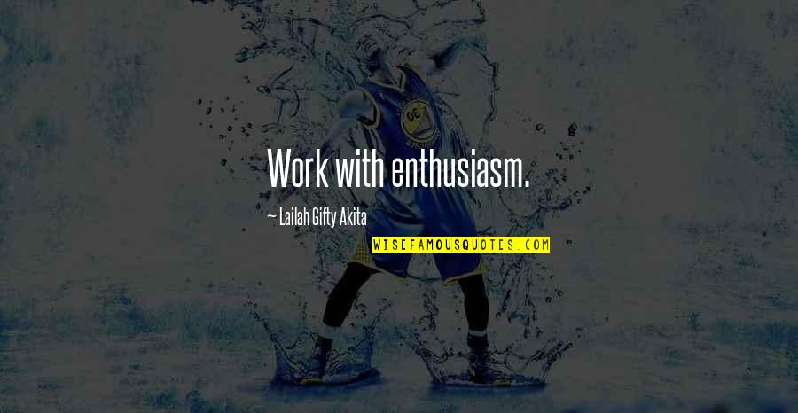 Accro Quotes By Lailah Gifty Akita: Work with enthusiasm.