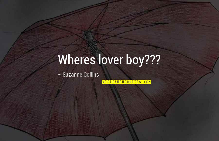 Accrochage Quotes By Suzanne Collins: Wheres lover boy???