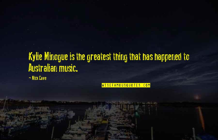 Accroches Toi Quotes By Nick Cave: Kylie Minogue is the greatest thing that has