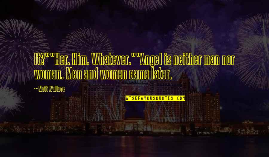 Accroissement De La Quotes By Matt Wallace: It?""Her. Him. Whatever.""Angel is neither man nor woman.