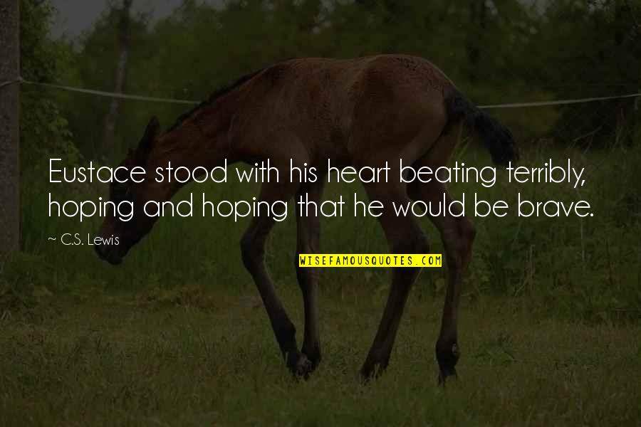 Accroissement Demographique Quotes By C.S. Lewis: Eustace stood with his heart beating terribly, hoping Accroissement Demographique Quotes By C.S. Lewis: Eustace stood with his heart beating terribly, hoping