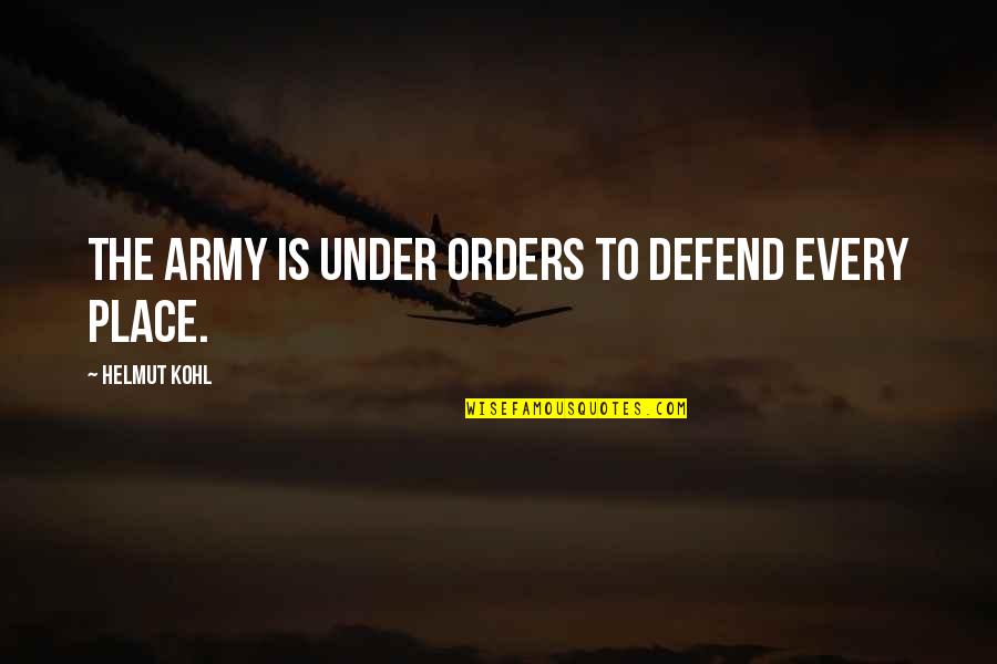 Accrost Quotes By Helmut Kohl: The army is under orders to defend every