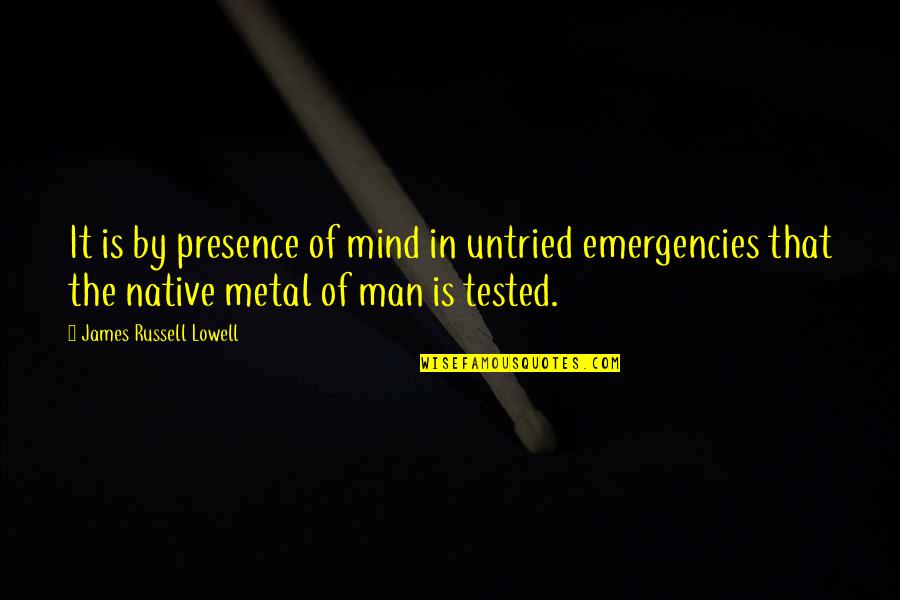 Accrual Concept Quotes By James Russell Lowell: It is by presence of mind in untried