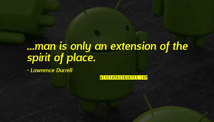 Accruals Quotes By Lawrence Durrell: ...man is only an extension of the spirit