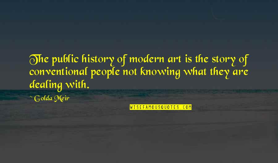 Accrues Synonyms Quotes By Golda Meir: The public history of modern art is the Accrues Synonyms Quotes By Golda Meir: The public history of modern art is the
