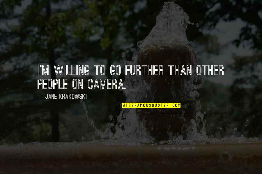 Accrues Synonyms Quotes By Jane Krakowski: I'm willing to go further than other people Accrues Synonyms Quotes By Jane Krakowski: I'm willing to go further than other people