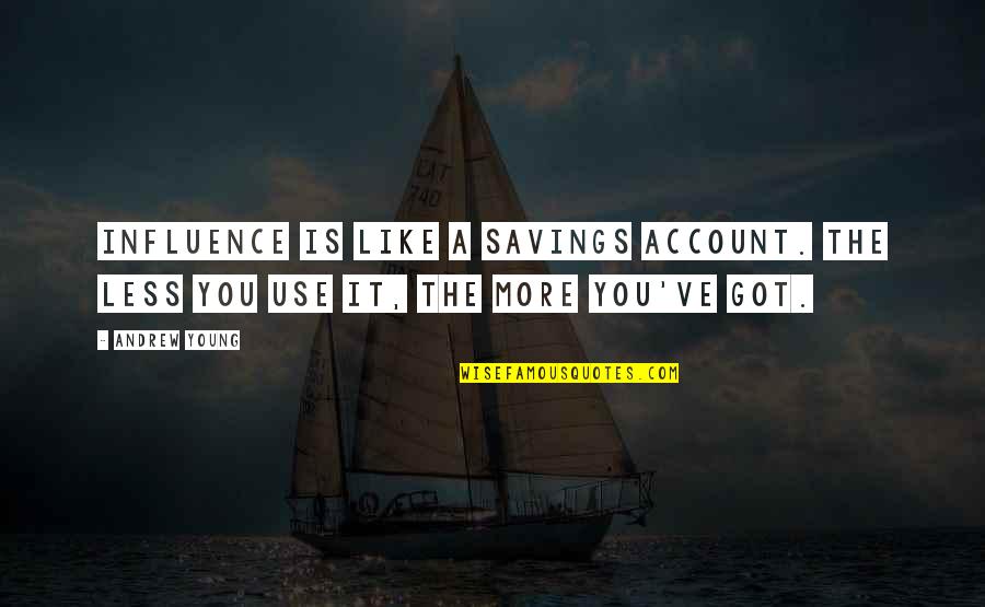 Accs Natchez Quotes By Andrew Young: Influence is like a savings account. The less