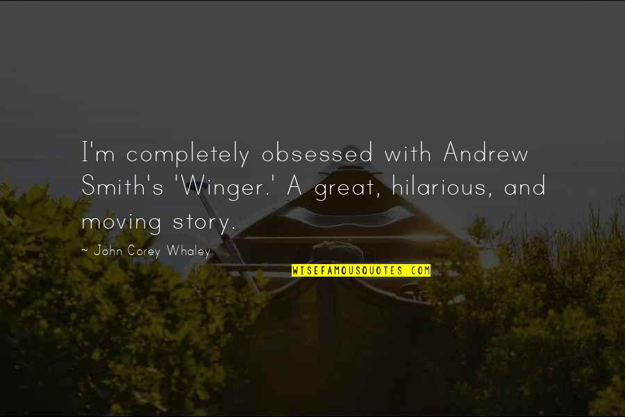 Accueillir Synonyme Quotes By John Corey Whaley: I'm completely obsessed with Andrew Smith's 'Winger.' A