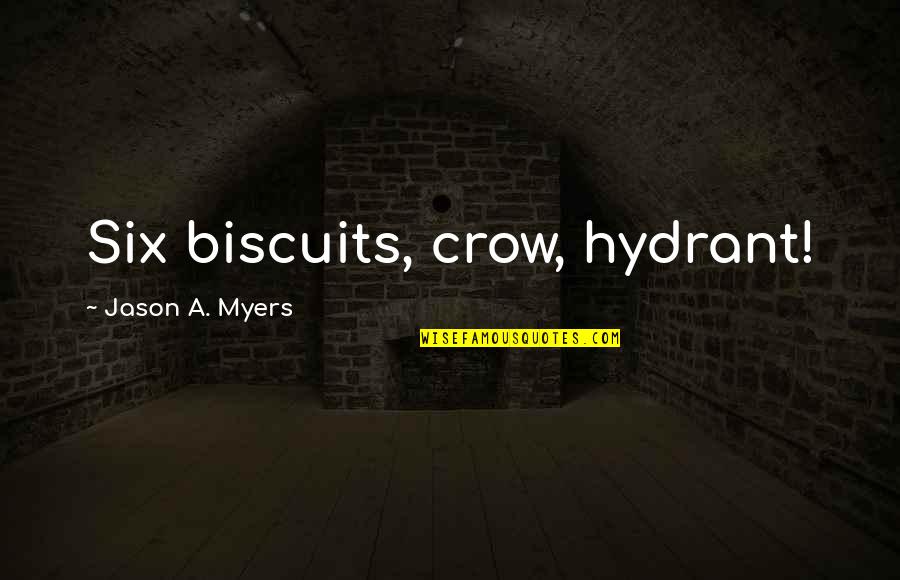 Acculturate Synonym Quotes By Jason A. Myers: Six biscuits, crow, hydrant!