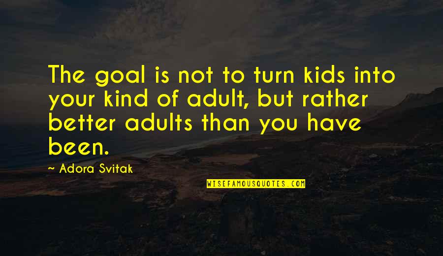 Acculturative Experience Quotes By Adora Svitak: The goal is not to turn kids into Acculturative Experience Quotes By Adora Svitak: The goal is not to turn kids into