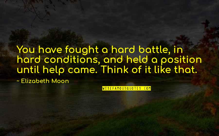 Acculturative Experience Quotes By Elizabeth Moon: You have fought a hard battle, in hard Acculturative Experience Quotes By Elizabeth Moon: You have fought a hard battle, in hard