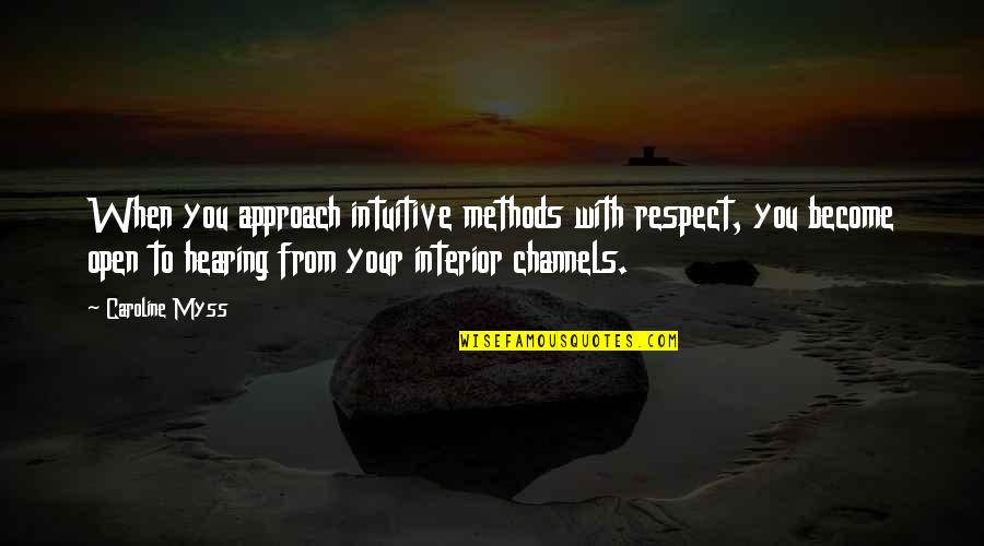 Acculturative Quotes By Caroline Myss: When you approach intuitive methods with respect, you