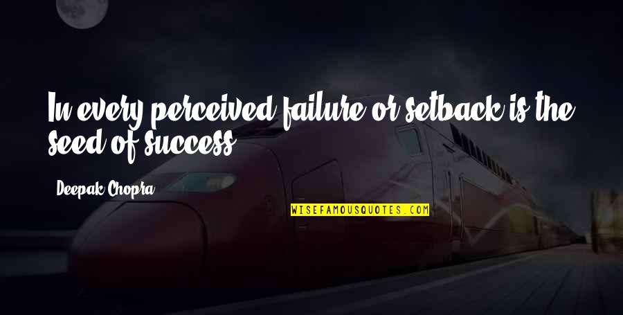 Accumbens Translate Quotes By Deepak Chopra: In every perceived failure or setback is the Accumbens Translate Quotes By Deepak Chopra: In every perceived failure or setback is the