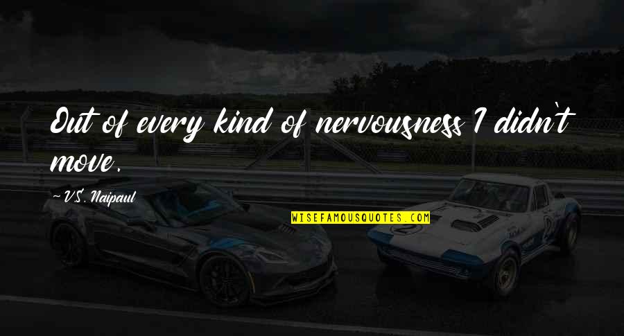 Accumbens Translate Quotes By V.S. Naipaul: Out of every kind of nervousness I didn't Accumbens Translate Quotes By V.S. Naipaul: Out of every kind of nervousness I didn't