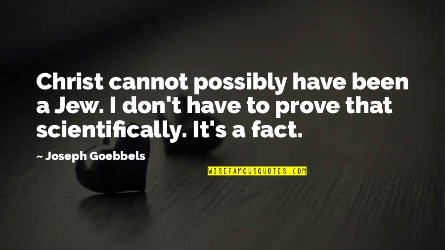 Accumulates Synonym Quotes By Joseph Goebbels: Christ cannot possibly have been a Jew. I Accumulates Synonym Quotes By Joseph Goebbels: Christ cannot possibly have been a Jew. I