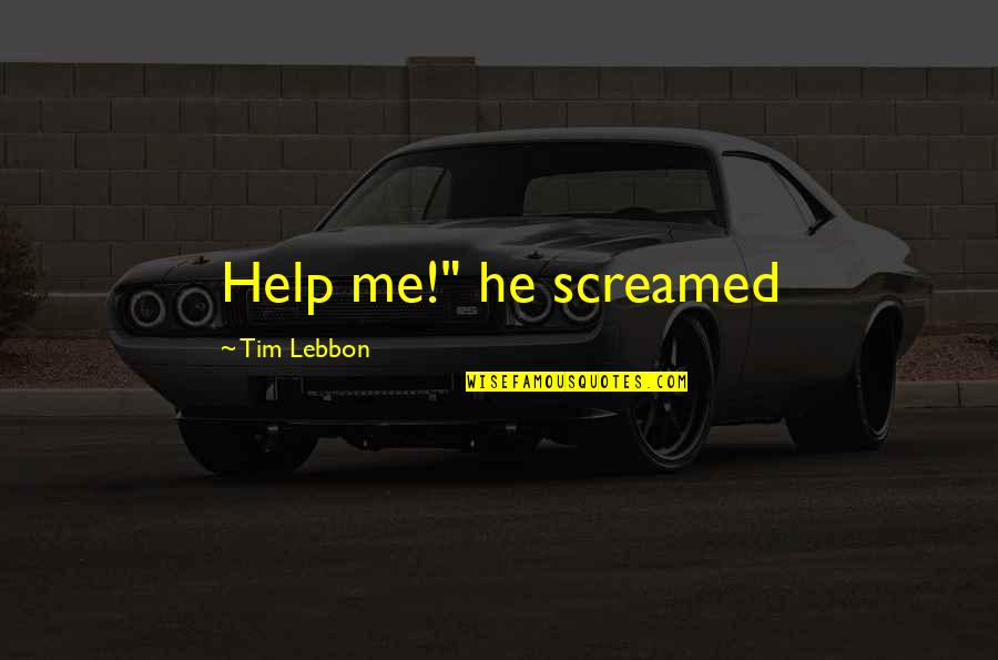 Accumulation In The Water Quotes By Tim Lebbon: Help me!" he screamed