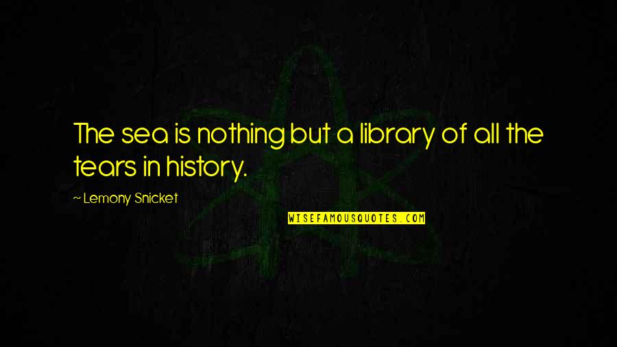 Accumulations In Health Quotes By Lemony Snicket: The sea is nothing but a library of Accumulations In Health Quotes By Lemony Snicket: The sea is nothing but a library of