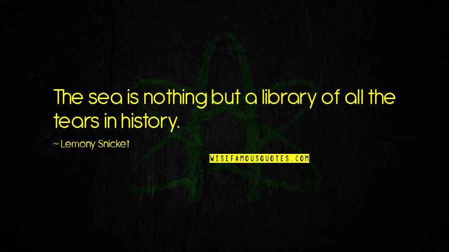 Accumulations In Health Quotes By Lemony Snicket: The sea is nothing but a library of