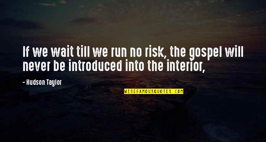 Accumulative Quotes By Hudson Taylor: If we wait till we run no risk,