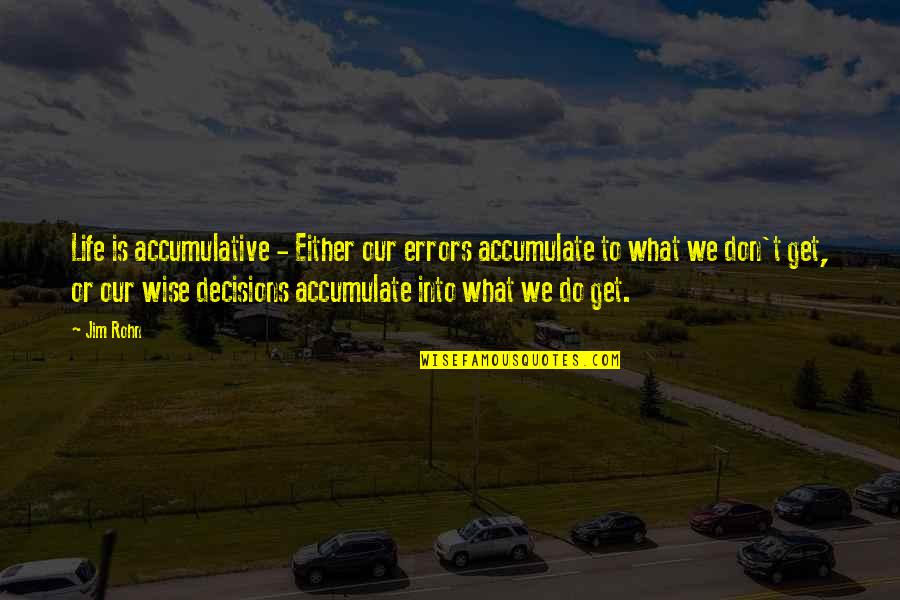Accumulative Quotes By Jim Rohn: Life is accumulative - Either our errors accumulate