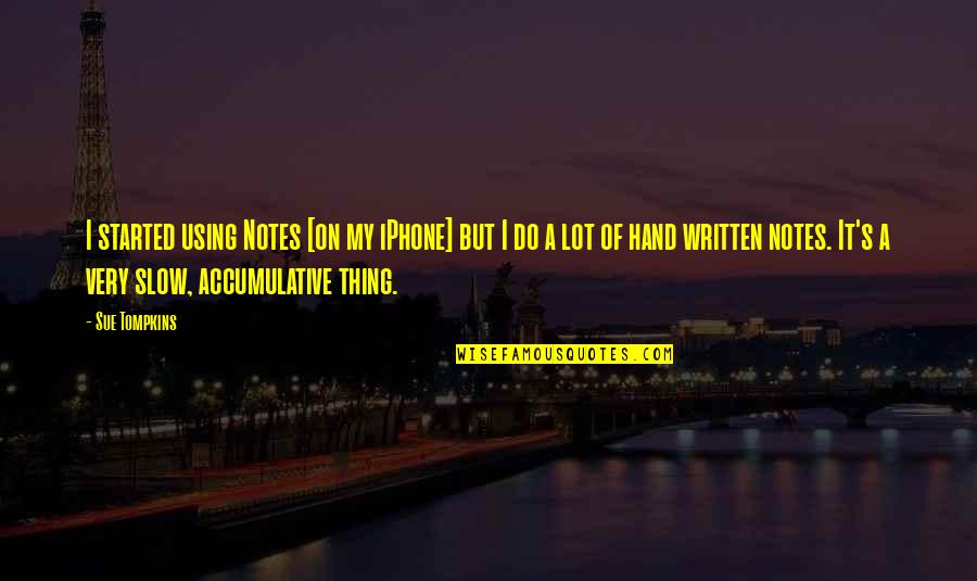 Accumulative Quotes By Sue Tompkins: I started using Notes [on my iPhone] but